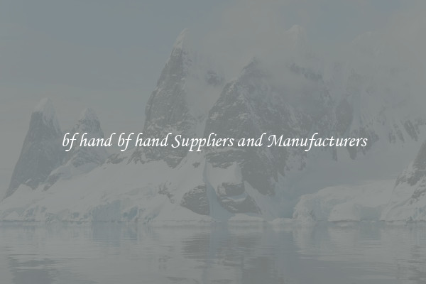 bf hand bf hand Suppliers and Manufacturers