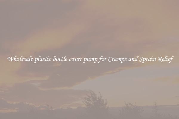 Wholesale plastic bottle cover pump for Cramps and Sprain Relief