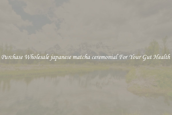 Purchase Wholesale japanese matcha ceremonial For Your Gut Health 