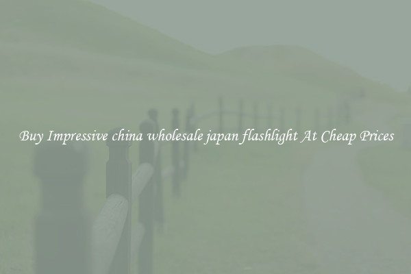 Buy Impressive china wholesale japan flashlight At Cheap Prices