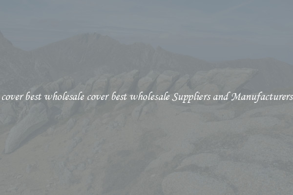 cover best wholesale cover best wholesale Suppliers and Manufacturers