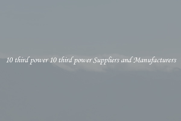 10 third power 10 third power Suppliers and Manufacturers