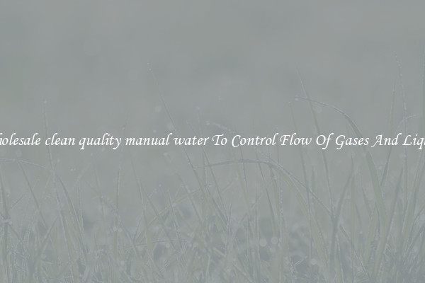 Wholesale clean quality manual water To Control Flow Of Gases And Liquids