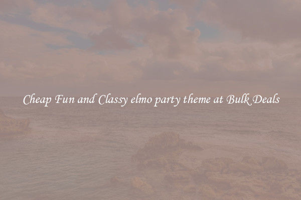 Cheap Fun and Classy elmo party theme at Bulk Deals