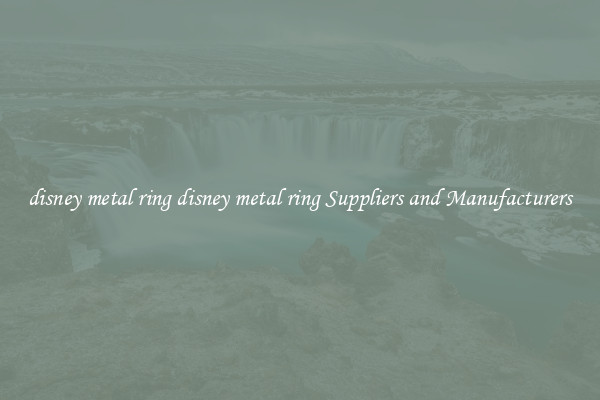 disney metal ring disney metal ring Suppliers and Manufacturers