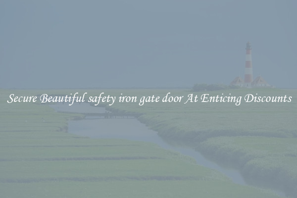 Secure Beautiful safety iron gate door At Enticing Discounts