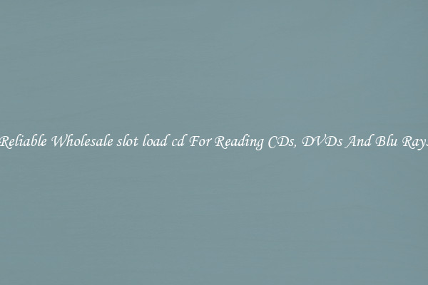 Reliable Wholesale slot load cd For Reading CDs, DVDs And Blu Rays