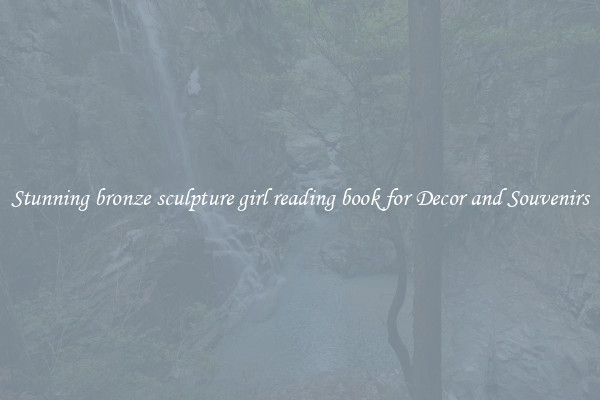 Stunning bronze sculpture girl reading book for Decor and Souvenirs