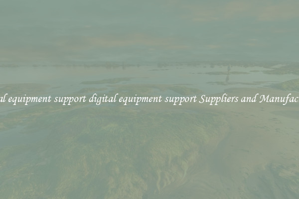 digital equipment support digital equipment support Suppliers and Manufacturers
