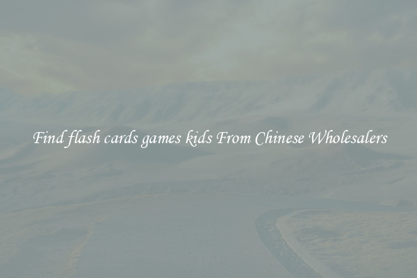 Find flash cards games kids From Chinese Wholesalers