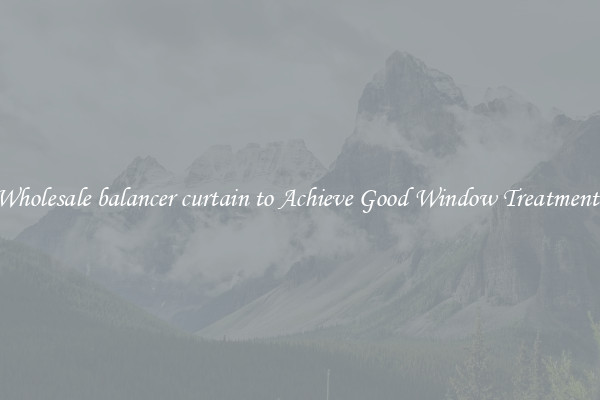 Wholesale balancer curtain to Achieve Good Window Treatments