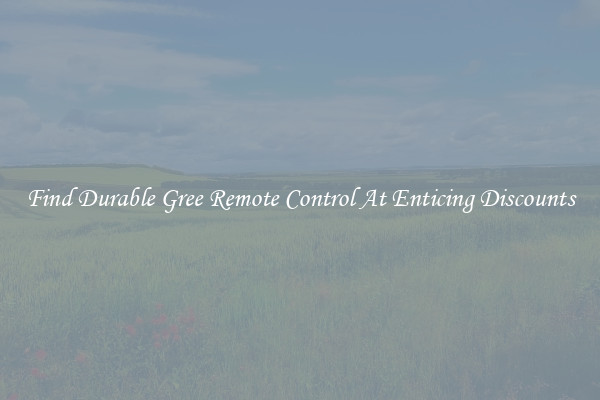 Find Durable Gree Remote Control At Enticing Discounts