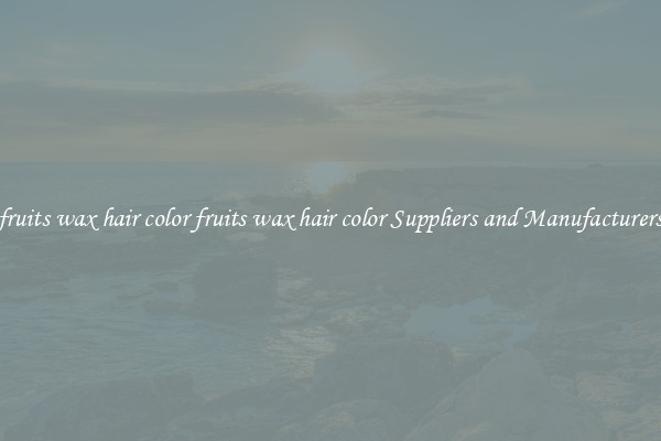 fruits wax hair color fruits wax hair color Suppliers and Manufacturers